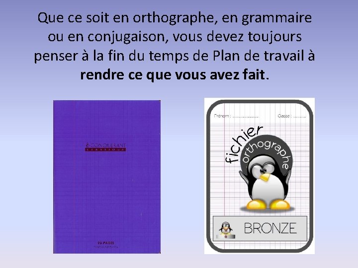 Que ce soit en orthographe, en grammaire ou en conjugaison, vous devez toujours penser