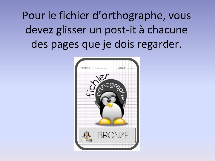 Pour le fichier d’orthographe, vous devez glisser un post-it à chacune des pages que