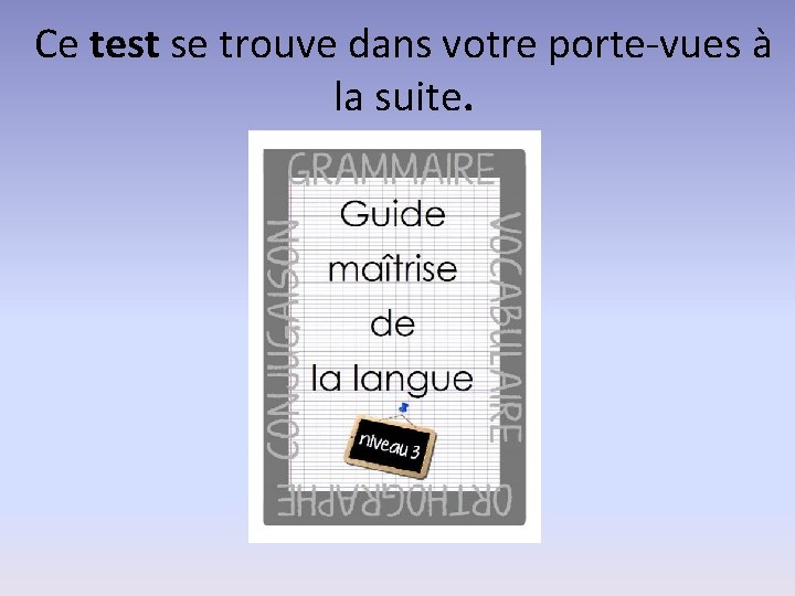 Ce test se trouve dans votre porte-vues à la suite. 