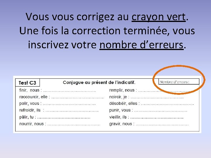 Vous vous corrigez au crayon vert. Une fois la correction terminée, vous inscrivez votre