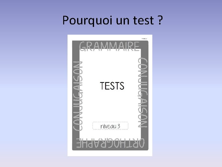 Pourquoi un test ? 