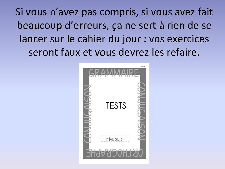 Si vous n’avez pas compris, si vous avez fait beaucoup d’erreurs, ça ne sert