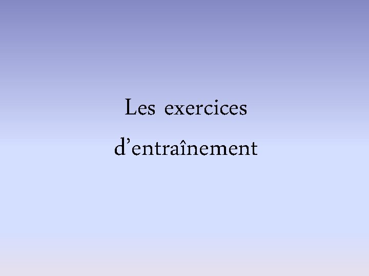 Les exercices d’entraînement 