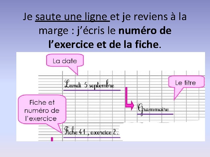 Je saute une ligne et je reviens à la marge : j’écris le numéro