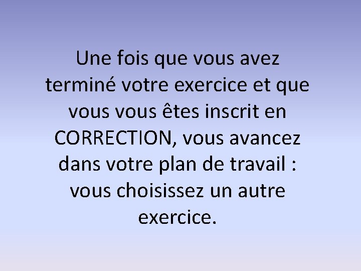 Une fois que vous avez terminé votre exercice et que vous êtes inscrit en