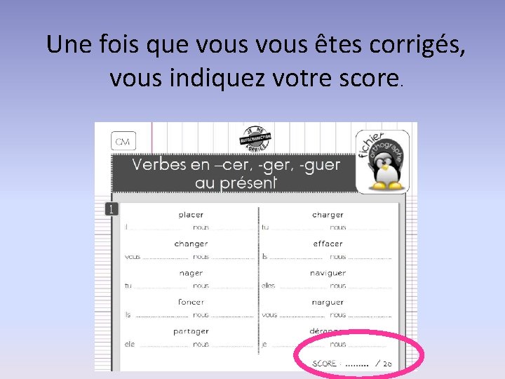 Une fois que vous êtes corrigés, vous indiquez votre score. 