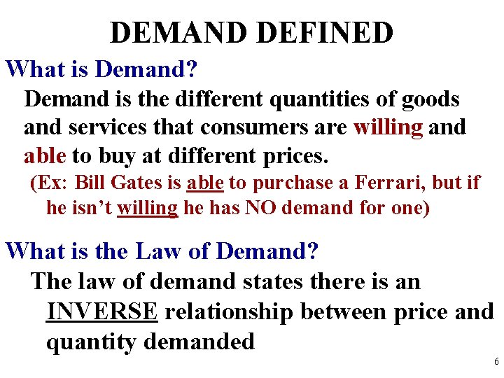 DEMAND DEFINED What is Demand? Demand is the different quantities of goods and services