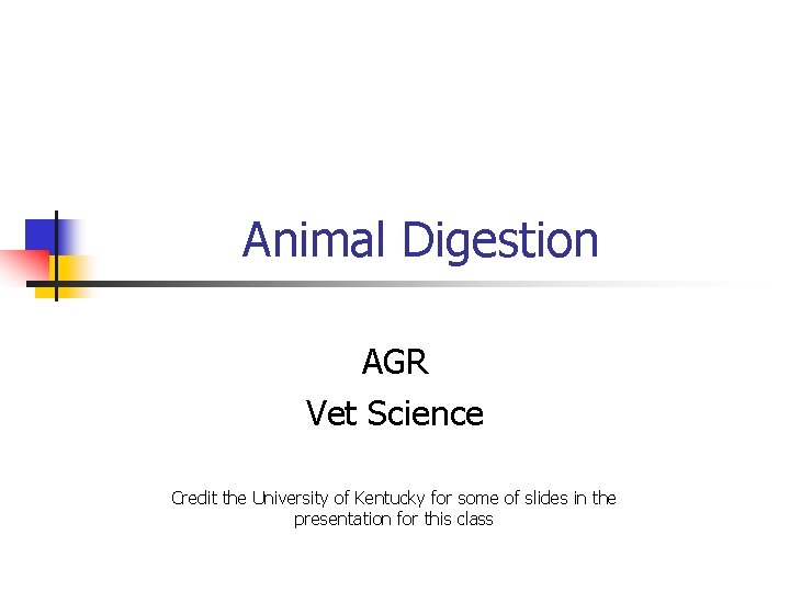 Animal Digestion AGR Vet Science Credit the University of Kentucky for some of slides