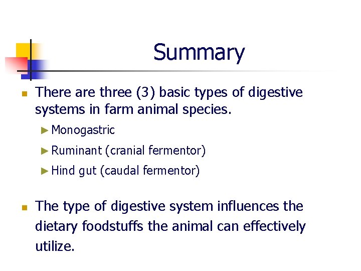 Summary n There are three (3) basic types of digestive systems in farm animal