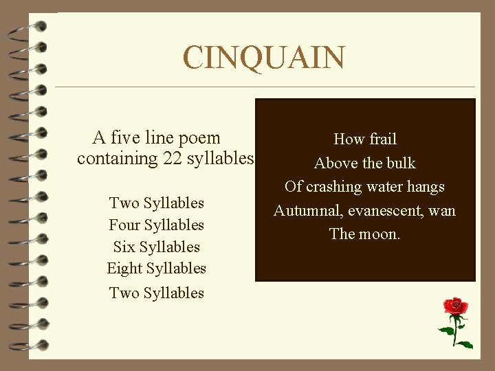 CINQUAIN A five line poem containing 22 syllables Two Syllables Four Syllables Six Syllables