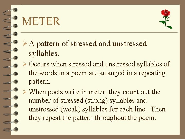 METER Ø A pattern of stressed and unstressed syllables. Ø Occurs when stressed and