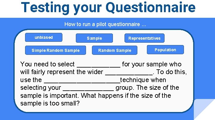 Testing your Questionnaire How to run a pilot questionnaire. . . unbiased Simple Random