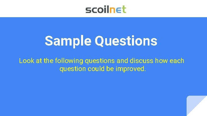 Sample Questions Look at the following questions and discuss how each question could be