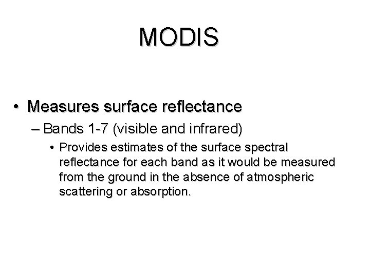 MODIS • Measures surface reflectance – Bands 1 -7 (visible and infrared) • Provides