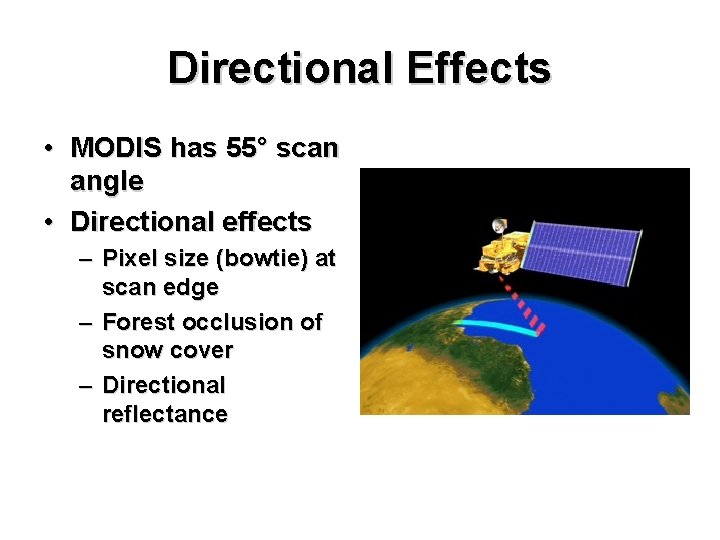 Directional Effects • MODIS has 55° scan angle • Directional effects – Pixel size