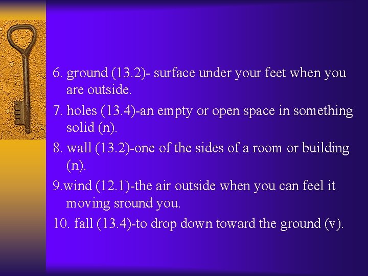 6. ground (13. 2)- surface under your feet when you are outside. 7. holes