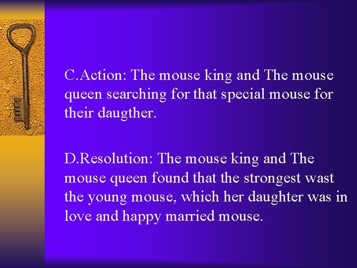 C. Action: The mouse king and The mouse queen searching for that special mouse