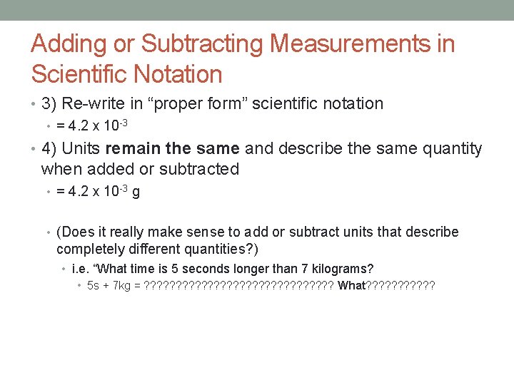 Adding or Subtracting Measurements in Scientific Notation • 3) Re-write in “proper form” scientific