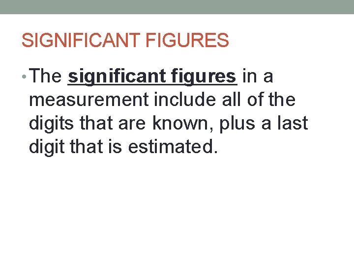 SIGNIFICANT FIGURES • The significant figures in a measurement include all of the digits