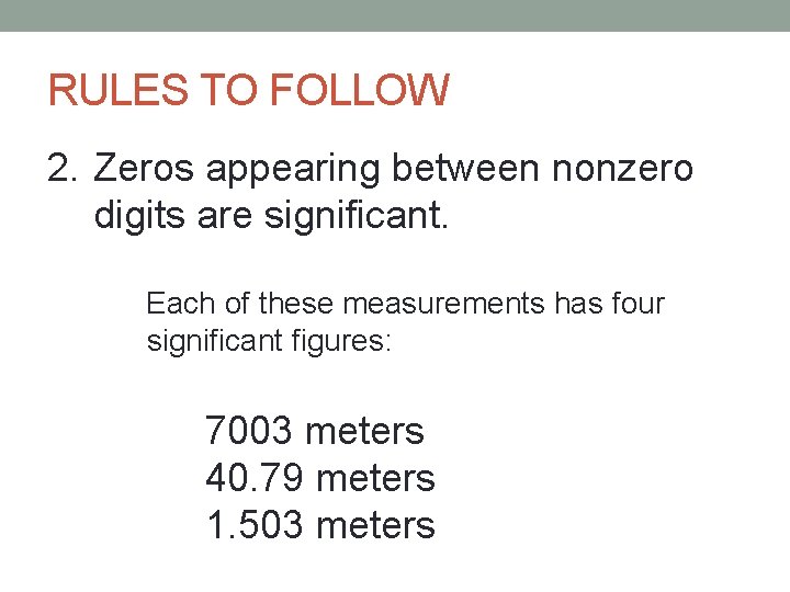 RULES TO FOLLOW 2. Zeros appearing between nonzero digits are significant. Each of these