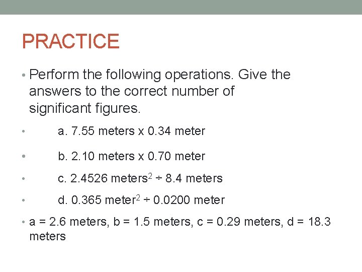 PRACTICE • Perform the following operations. Give the answers to the correct number of