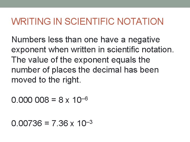 WRITING IN SCIENTIFIC NOTATION Numbers less than one have a negative exponent when written