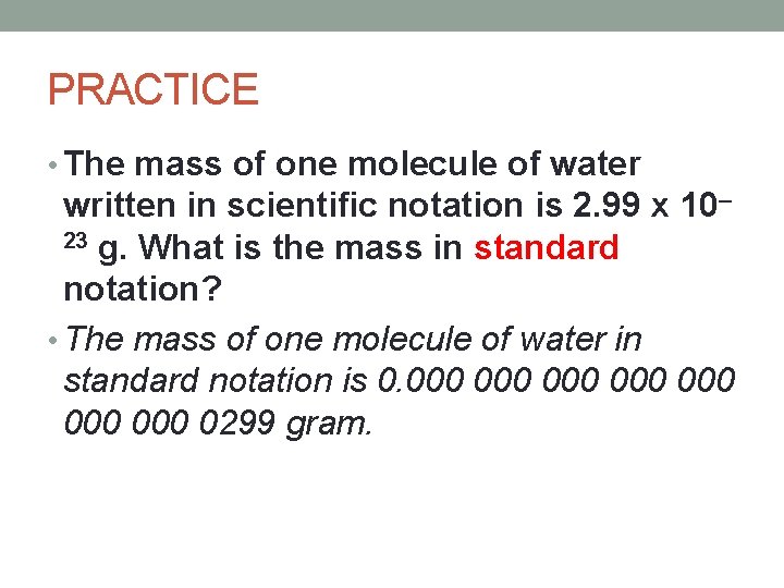 PRACTICE • The mass of one molecule of water written in scientific notation is