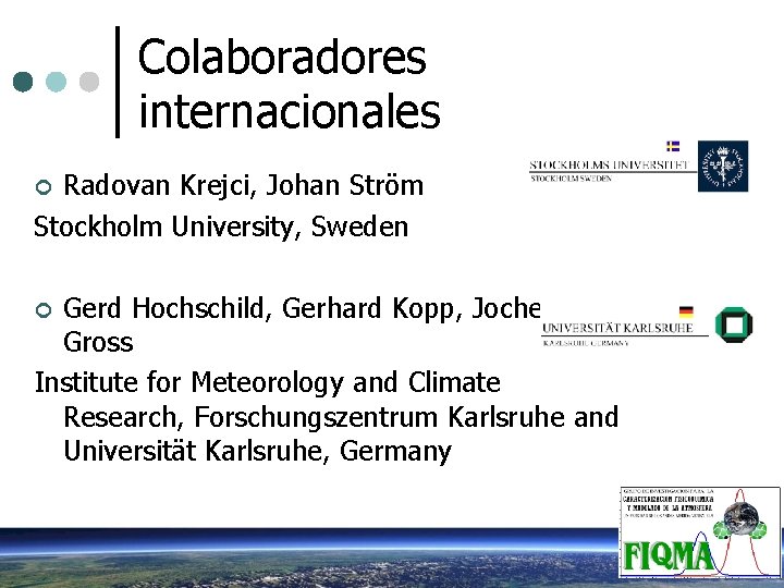 Colaboradores internacionales Radovan Krejci, Johan Ström Stockholm University, Sweden ¢ Gerd Hochschild, Gerhard Kopp,