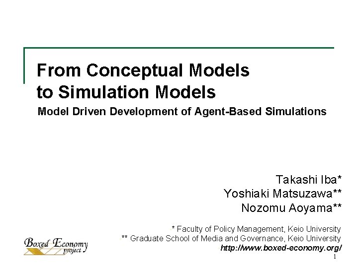 From Conceptual Models to Simulation Models Model Driven Development of Agent-Based Simulations Takashi Iba*