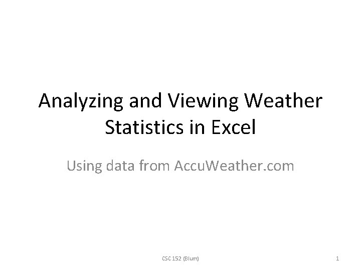 Analyzing and Viewing Weather Statistics in Excel Using data from Accu. Weather. com CSC