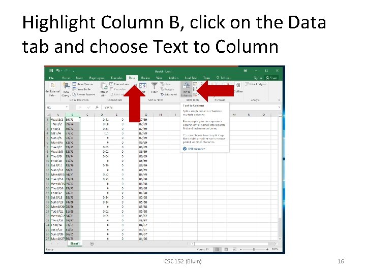 Highlight Column B, click on the Data tab and choose Text to Column CSC