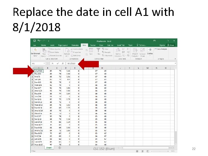 Replace the date in cell A 1 with 8/1/2018 CSC 152 (Blum) 22 