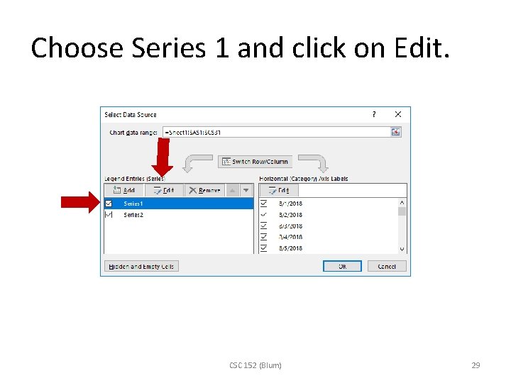 Choose Series 1 and click on Edit. CSC 152 (Blum) 29 