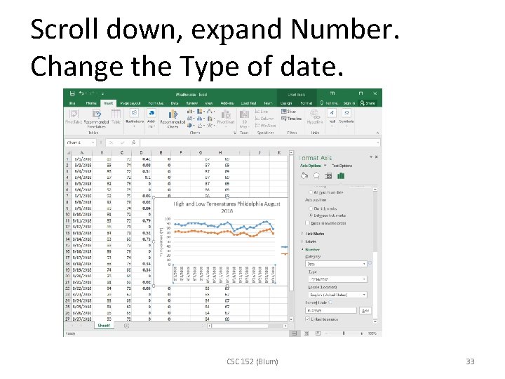 Scroll down, expand Number. Change the Type of date. CSC 152 (Blum) 33 