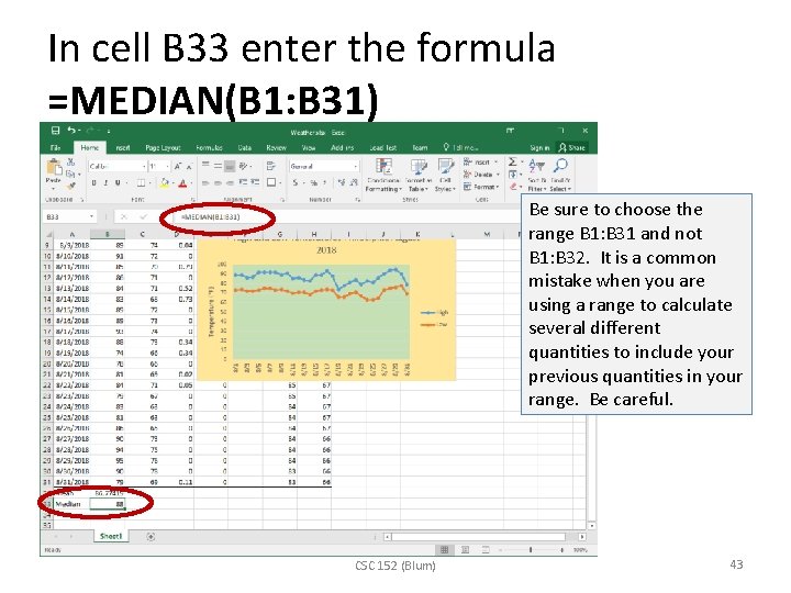 In cell B 33 enter the formula =MEDIAN(B 1: B 31) Be sure to