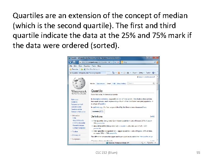 Quartiles are an extension of the concept of median (which is the second quartile).