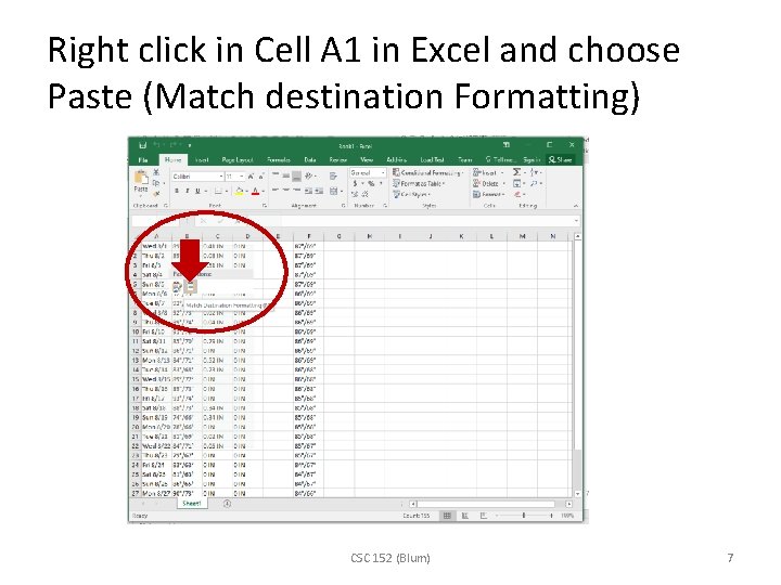 Right click in Cell A 1 in Excel and choose Paste (Match destination Formatting)