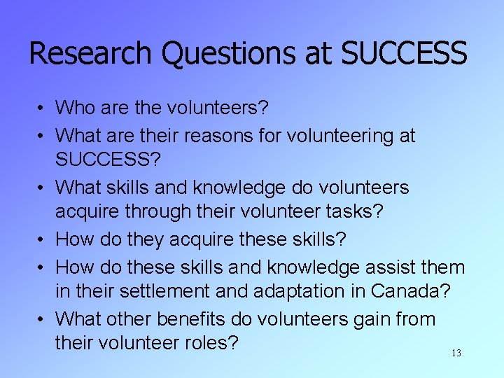 Research Questions at SUCCESS • Who are the volunteers? • What are their reasons
