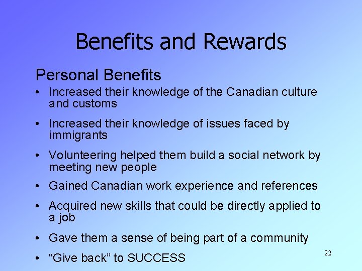Benefits and Rewards Personal Benefits • Increased their knowledge of the Canadian culture and