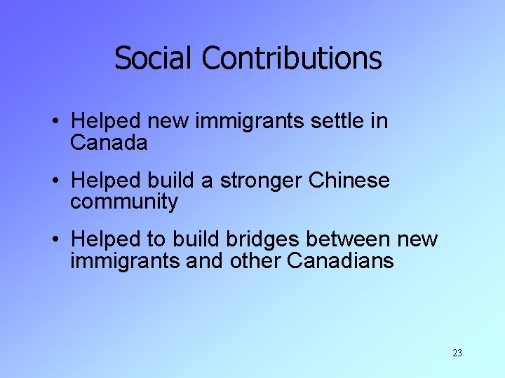 Social Contributions • Helped new immigrants settle in Canada • Helped build a stronger