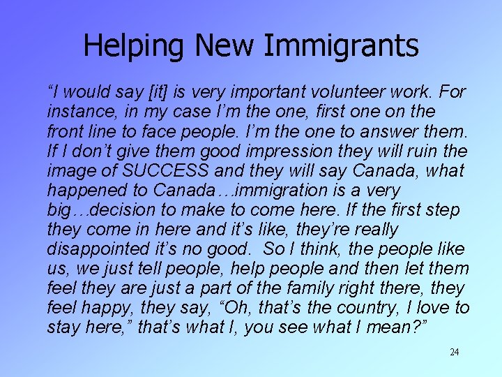Helping New Immigrants “I would say [it] is very important volunteer work. For instance,