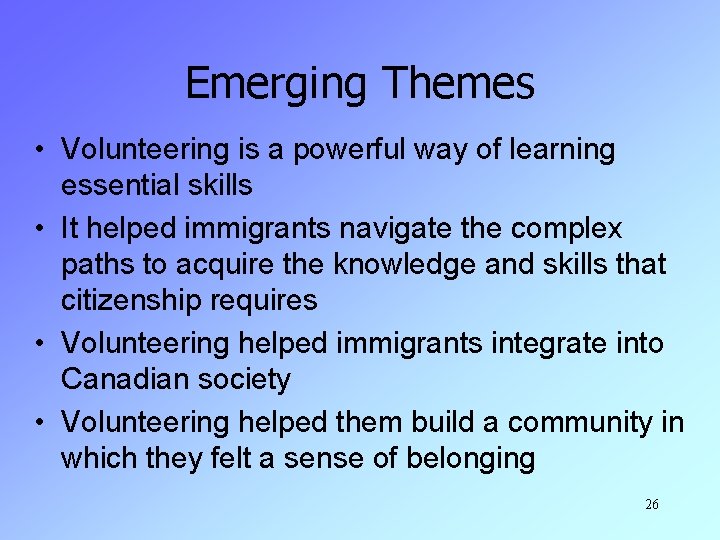 Emerging Themes • Volunteering is a powerful way of learning essential skills • It