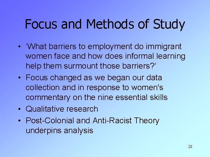 Focus and Methods of Study • ‘What barriers to employment do immigrant women face
