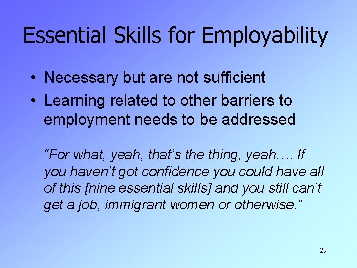 Essential Skills for Employability • Necessary but are not sufficient • Learning related to