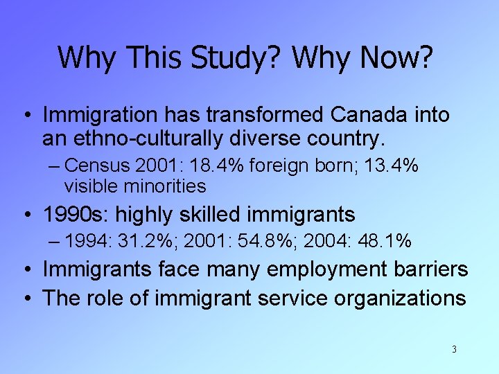 Why This Study? Why Now? • Immigration has transformed Canada into an ethno-culturally diverse
