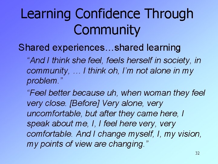 Learning Confidence Through Community Shared experiences…shared learning “And I think she feel, feels herself