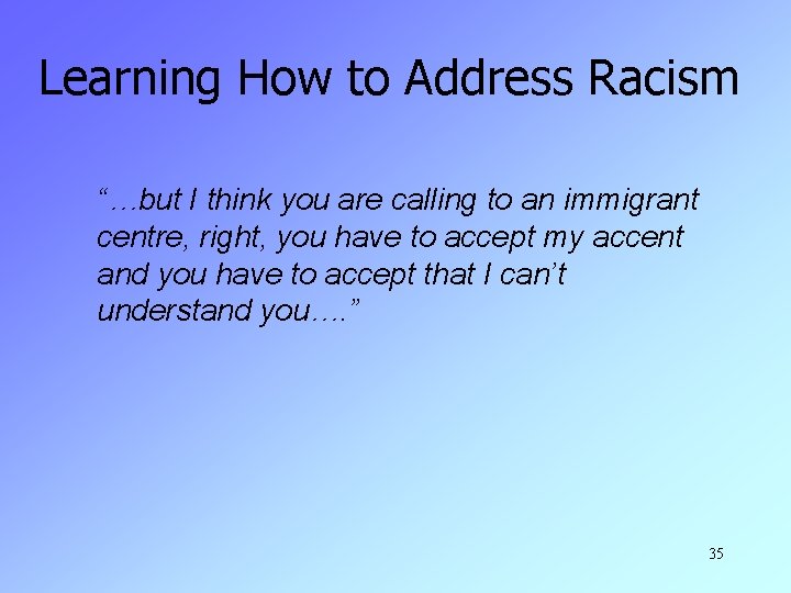 Learning How to Address Racism “…but I think you are calling to an immigrant