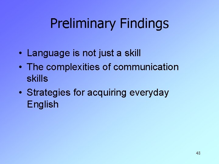 Preliminary Findings • Language is not just a skill • The complexities of communication