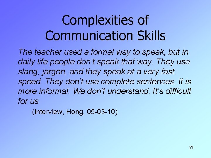 Complexities of Communication Skills The teacher used a formal way to speak, but in
