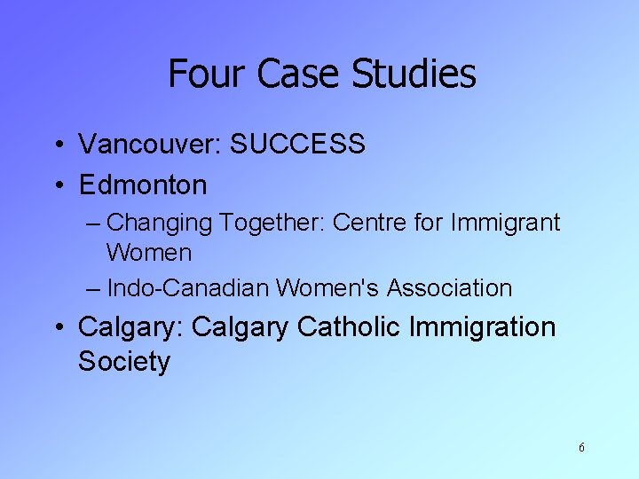 Four Case Studies • Vancouver: SUCCESS • Edmonton – Changing Together: Centre for Immigrant